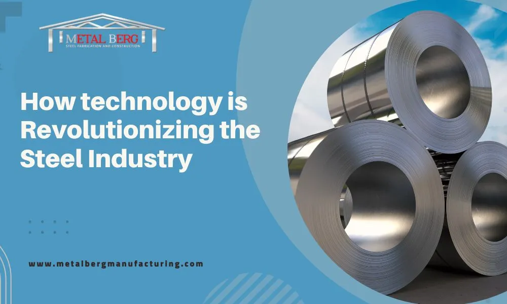 How technology is Revolutionizing the Steel Industry